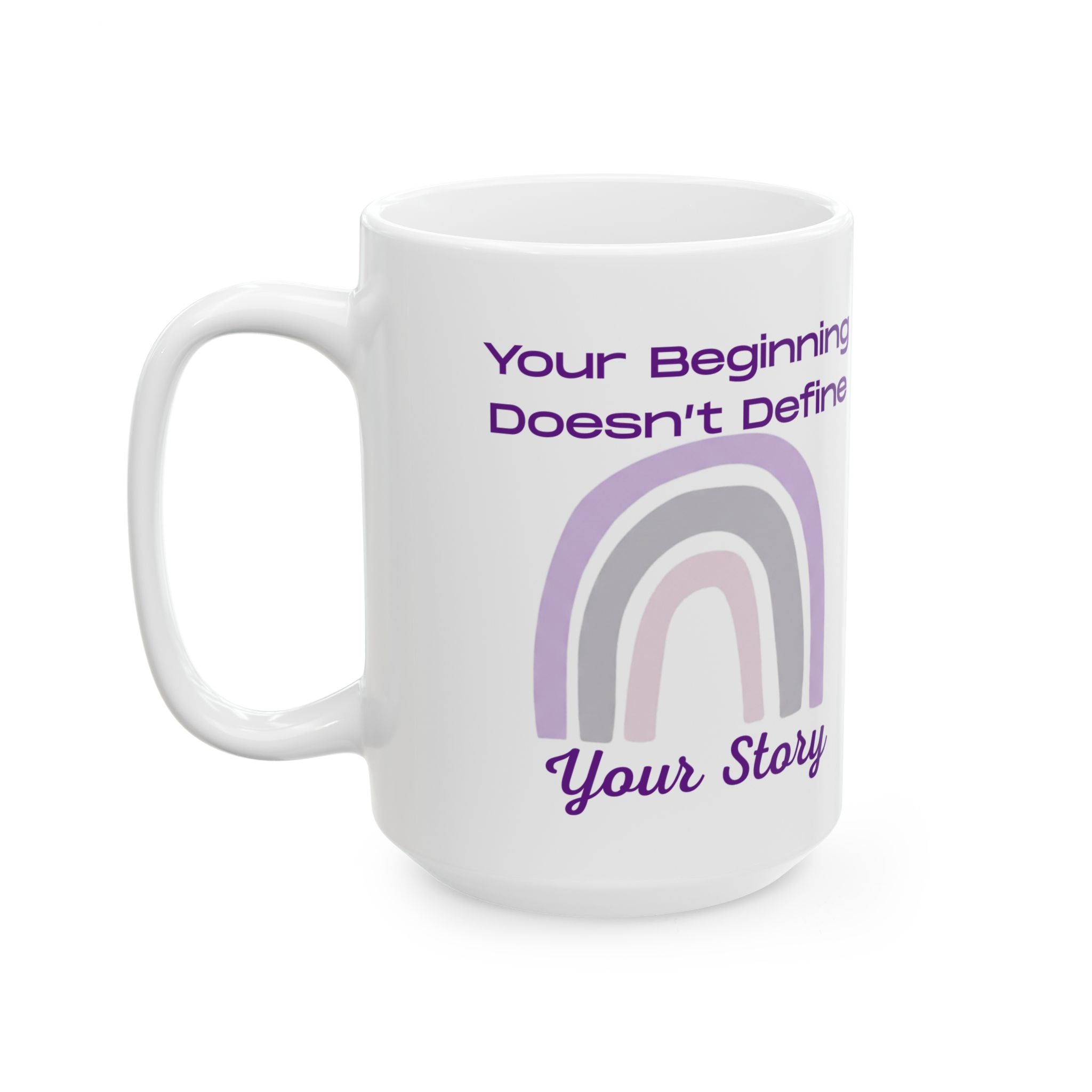 Inspirational Rainbow Ceramic Mug — "Your Beginning Doesn't Define Your Story" (11oz & 15oz)